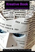 Kreative Book - Love, Humor and Positivity from AI: With A Little Help From Abhishek Gurumadhva B0C9S88L9S Book Cover