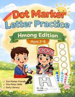 Dot Marker Letter Practice: Hmong Edition: Learn Hmong words and vocabulary: A cultural activity book for language and fine motor skill development B0GL6KRDY7 Book Cover