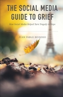 The Social Media Guide to Grief: How Social Media Helped Turn Tragedy to Hope 1088006523 Book Cover