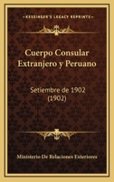 Cuerpo Consular Extranjero y Peruano: Setiembre de 1902 (1902) 1167375114 Book Cover
