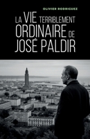 La Vie terriblement ordinaire de José Paldir (French Edition) B0GJRYYNH4 Book Cover