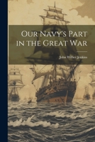 Our Navy's Part in the Great War 1022745441 Book Cover