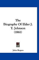 The Biography Of Elder J. T. Johnson 112087145X Book Cover
