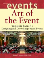 Art of the Event: Complete Guide to Designing and Decorating Special Events (The Wiley Event Management Series) 0471426865 Book Cover