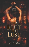 DER KULT DER LUST: Dark Romance über Macht, Unterwerfung und verbotenes Verlangen, in dem Lust zur Kontrolle wird und Hingabe alles kostet (Dark ... Psychologische Erotik) (German Edition) B0GVCT38X7 Book Cover