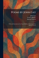 Poems by John Gay: With and Introduction by Francis Bickley; Ornamented by Martin Travers 1025912764 Book Cover