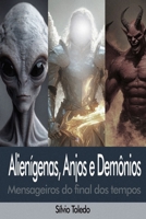 Alienígenas, Anjos e Demônios: Mensageiros do Final dos Tempos (Portuguese Edition) B0F3JV6S5S Book Cover