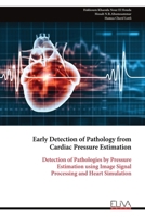 Early Detection of Pathology from Cardiac Pressure Estimation: Detection of Pathologies by Pressure Estimation using Image Signal Processing and Heart Simulation 9999334814 Book Cover
