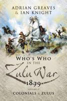 Who’s Who in the Anglo Zulu War 1879: Volume 2 - Colonials and Zulus 1844155269 Book Cover