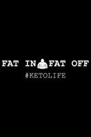 Fat In Fat Off #ketolife: Keto journal, keto gift for men, gift for keto friends 6x9 Journal Gift Notebook with 125 Lined Pages 1706228554 Book Cover