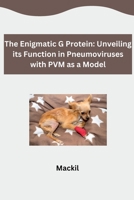 The Enigmatic G Protein: Unveiling its Function in Pneumoviruses with PVM as a Model 3384278186 Book Cover