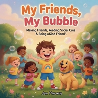 My Friends, My Bubble: Making Friends, Reading Social Cues & Being a Kind Friend – A Rhyming Guide for Kids with Autism (Safe Bubble Adventures) B0H1R2ZPCW Book Cover