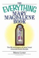 The Everything Mary Magdalene Book: The Life And Legacy of Jesus' Most Misunderstood Disciple (Everything: Philosophy and Spirituality) 1593376170 Book Cover