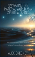 Navigating the material world as a spiritual being: An observation on finding balance between inner and outer worlds B0DV43CNF2 Book Cover