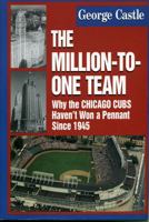 The Million-to-One Team: Why the Chicago Cubs Haven't Won a Pennant Since 1945 1888698314 Book Cover