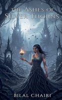 The Ashes of Silver Thorns B0FX3ZS5J7 Book Cover