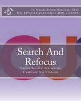 Search And Refocus: Trauma Based & Sex Specific Treatment Interventions - Program, Model and Manual 0986133558 Book Cover