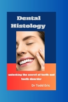 Dental Histology: Understanding the secret of teeth and tooth disorder B0CVVLHM49 Book Cover