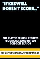 "If Kedwell Doesn't Score ...": The Plastic Passion Match Reports from Maidstone United's 2015-2016 season 1539452794 Book Cover