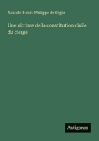 Une victime de la constitution civile du clergé (French Edition) 3388788006 Book Cover