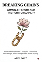 Breaking Chains: Women, Strength, and the Fight for Equality B0GVKMFDQ3 Book Cover