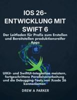 iOS 26-Entwicklung mit Swift 6: Der Leitfaden für Profis zum Erstellen und Bereitstellen produktionsreifer Apps: UIKit- und SwiftUI-Integration meistern (Build With Drew) B0G4CPD2DY Book Cover
