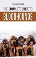 The Complete Guide to Bloodhounds: Finding, Raising, Feeding, Nose Work and Tracking Training, Exercising, and Loving your new Bloodhound Puppy 1094988332 Book Cover