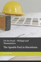 On the Road – Philippi and Thessalonica: The Apostle Paul in Macedonia B0H4T3MDQF Book Cover