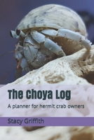 The Choya Log: A planner for hermit crab owners 1656156776 Book Cover