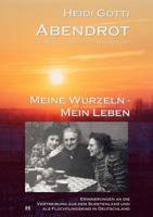 Abendrot: Meine Wurzeln - Mein Leben 3833430737 Book Cover