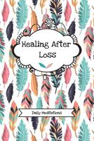 Healing After Loss (Daily Meditations): Grief Recovery Journal For Processing Grieving And Mourning (Blank, Lined) 1082009105 Book Cover