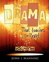 Drama That Touches the Heart Volume I: Ready to Use Scripts for a Spiritual Impact 1449962297 Book Cover