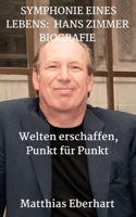 SYMPHONIE EINES LEBENS: HANS ZIMMER BIOGRAFIE: Welten erschaffen, Punkt für Punkt (German Edition) B0CSDV42S8 Book Cover