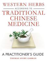 Western Herbs according to Traditional Chinese Medicine: A Practitioner's Guide 159477191X Book Cover
