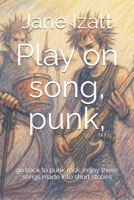Play on song, punk,: go back to punk rock, enjoy these songs made into short stoties B0FS12781R Book Cover
