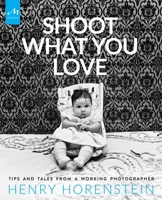 Shoot What You Love: Tips and Tales from a Working Photographer 1580934552 Book Cover
