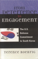 From Deterrence to Engagement: The U.S. Defense Commitment to South Korea 0739121561 Book Cover