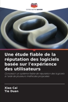 Une étude fiable de la réputation des logiciels basée sur l'expérience des utilisateurs: Concevoir un système fiable de réputation des logiciels à ... plusieurs méthodes proposées 6203594997 Book Cover