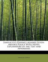 Simplicity's Defence Against Seven-headed Policy With Notes Explanatory of the Text and Appendixes 1275859879 Book Cover