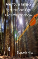 Are You a Target?: Fight the Good Fight God's Way Workbook 0996741127 Book Cover