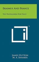 Erasmus and France: The Propaganda for Peace 1258145545 Book Cover