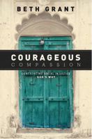 Courageous Compassion: Confronting Social Injustice God's Way 1624231055 Book Cover