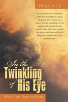 In the Twinkling of His Eye: Man's Last Days on Earth 1490835040 Book Cover