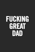 Fucking Great Dad: Awesome and original gag gift for men, dad. Perfect for Father's Day, Birthday, Retirement... 1099623308 Book Cover