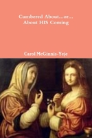 Cumbered About...OR...About His Coming 138713051X Book Cover