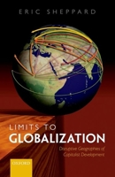 Limits to Globalization: The Disruptive Geographies of Capitalist Development 0199681163 Book Cover