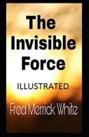 The Invisible Force Illustrated B08QS692RC Book Cover