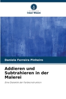 Addieren und Subtrahieren in der Malerei: Eine Dialektik der Farbkonstruktion 6206279375 Book Cover