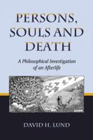 Persons, Souls and Death: A Philosophical Investigation of an Afterlife 0786434872 Book Cover