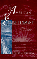 The American Enlightenment, 1750-1820 0674023226 Book Cover